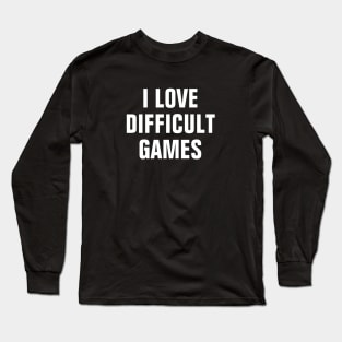 I Love Difficult Games Long Sleeve T-Shirt